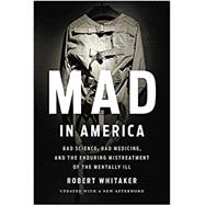 Mad in America Bad Science, Bad Medicine, and the Enduring Mistreatment of the Mentally Ill 9781541618060