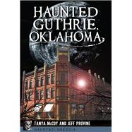 Haunted Guthrie, Oklahoma 9781467118064