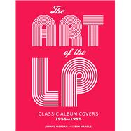 The Art of the LP Classic Album Covers 1955?1995 9781454918066