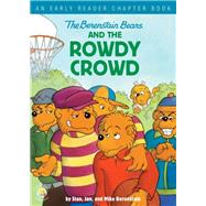 The Berenstain Bears and the Rowdy Crowd 9780310768067