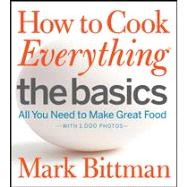 How to Cook Everything - The Basics : All You Need to Make Great Food - With 1,000 Photos 9780470528068