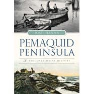 Pemaquid Peninsula: A Midcoast Maine History 9781467118071