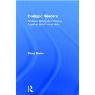 Dialogic Readers: Children Talking and Thinking Together about Visual Texts 9780415728072