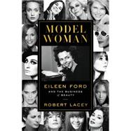 Model Woman: Eileen Ford and the Business of Beauty 9780062108074