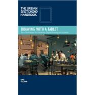 Urban Sketching Handbook: Drawing with a Tablet Easy Techniques for Mastering Digital Drawing on Location 9781631598074