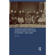 Chinese Middlemen in Hong Kong's Colonial Economy 1830-1890 9780367878078