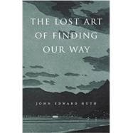 The Lost Art of Finding Our Way 9780674088078