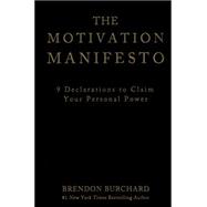 The Motivation Manifesto: 9 Declarations to Claim Your Personal Power 9781401948078