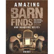 Amazing Barn Finds and Roadside Relics 9780760348079