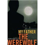 My Father the Werewolf 9781481488082