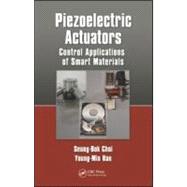 Piezoelectric Actuators: Control Applications of Smart Materials 9781439818084