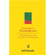 Teaching to Transgress : Education As the Practice of Freedom 9780415908085