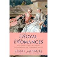 Royal Romances : Titillating Tales of Passion and Power in the Palaces of Europe 9780451238085