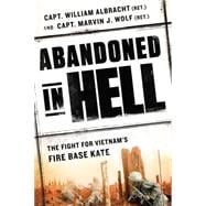 Abandoned in Hell: The Fight for Vietnam's Firebase Kate 9780451468086