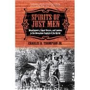 Spirits of Just Men : Mountaineers, Liquor Bosses, and Lawmen in the Moonshine Capital of the World 9780252078088