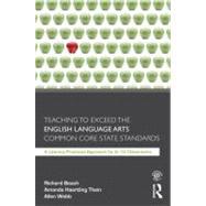 Teaching to Exceed the English Language Arts Common Core State Standards: A Literacy Practices Approach for 6-12 Classrooms 9780415808088