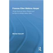 Frances Ellen Watkins Harper: African American Reform Rhetoric and the Rise of a Modern Nation State 9781138868090