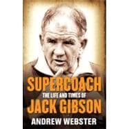 Supercoach : The Life and Times of Jack Gibson 9781742378091