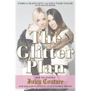 The Glitter Plan: How We Started Juicy Couture for $200 and Turned It into a Global Brand 9781592408092