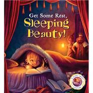 Get Some Rest, Sleeping Beauty!: A Story About Sleeping 9781609928094