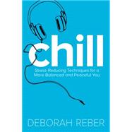 Chill Stress-Reducing Techniques for a More Balanced, Peaceful You 9781481428095