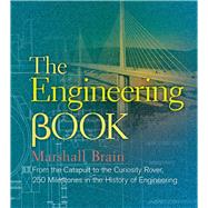The Engineering Book From the Catapult to the Curiosity Rover, 250 Milestones in the History of Engineering 9781454908098