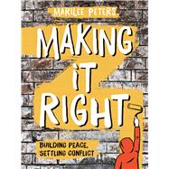 Making It Right Building Peace, Settling Conflict 9781554518098