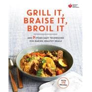 American Heart Association Grill It, Braise It, Broil It 9780307888099