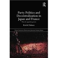 Party Politics and Decentralization in Japan and France: When the Opposition Governs 9781138018099