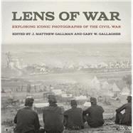 Lens of War: Exploring Iconic Photographs of the Civil War 9780820348100
