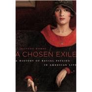 A Chosen Exile: A History of Racial Passing in American Life 9780674368101