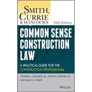 Smith, Currie and Hancock's Common Sense Construction Law 9781118858103