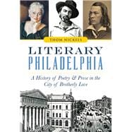 Literary Philadelphia: A History of Poetry and Prose in the City of Brotherly Love 9781626198104