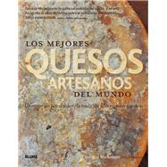 Los mejores quesos artesanos del mundo: Un Recorrido Por El Sabor, La Tradición Y Las Regiones Queseras 9788416138104