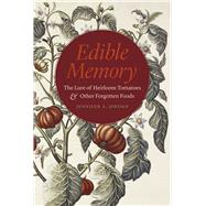 Edible Memory: The Lure of Heirloom Tomatoes and Other Forgotten Foods 9780226228105