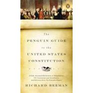 The Penguin Guide to the United States Constitution: A Fully Annotated Declaration of Independence, U.s. Constitution and Amendments, and Selections from the Federalist Papers 9780143118107