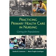 Practicing Primary Health Care in Nursing: Caring for Populations 9781284078107