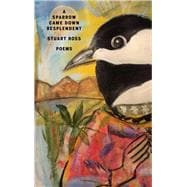 A Sparrow Came Down Resplendent 9781928088110