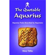 The Quotable Aquarius: Aquarius Traits Described by Aquarians 9781936998111