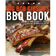Big Bob Gibson's BBQ Book : Recipes and Secrets from a Legendary Barbecue Joint 9780307408112