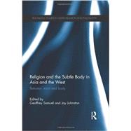 Religion and the Subtle Body in Asia and the West: Between Mind and Body 9780415608114