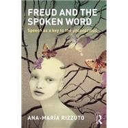 Freud and the Spoken Word: Speech as a key to the unconscious 9781138858114