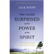 Why I Am Still Surprised by the Power of the Spirit 9780310108115
