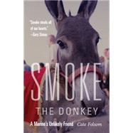 Smoke the Donkey: A Marine's Unlikely Friend 9781612348117
