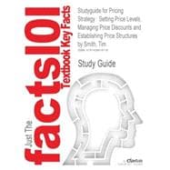 Outlines & Highlights for Pricing Strategy : Setting Price Levels, Managing Price Discounts and Establishing Price Structures 9781428818118