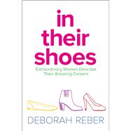 In Their Shoes Extraordinary Women Describe Their Amazing Careers 9781481428118