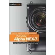 The Sony Alpha Nex-7: The Unofficial Quintessential Guide 9781937538118