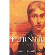 Turner - A Life The Life of Britain's Greatest Painter