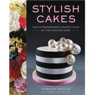 Stylish Cakes: The Extraordinary Confections of the Fashion Chef 9780062328120
