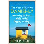 The Year of Living Danishly Uncovering the Secrets of the World's Happiest Country 9781848318120